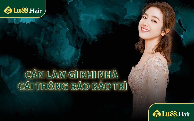 Cần Làm Gì Khi Nhà Cái Thông Báo Bảo Trì