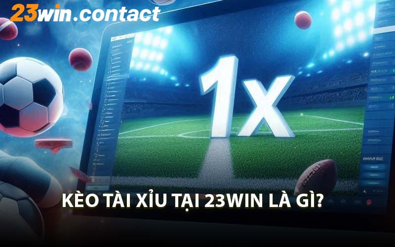 Kèo Tài Xỉu Tại 23WIN Là Gì?