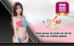 Tổng quan về sảnh VR Xổ Số trên hệ thống MMOO
