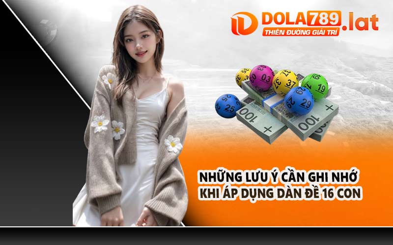 Những lưu ý cần ghi nhớ khi áp dụng dàn đề 16 con