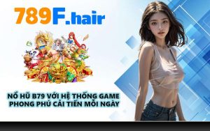 Nổ hũ B79 với hệ thống game phong phú cải tiến mỗi ngày